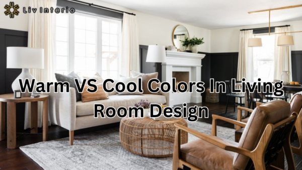 Warm VS Cool Colors In Living Room Design: A Comprehensive Guide To Harmonising Hues