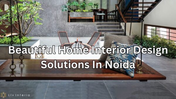 Beautiful Home Interior Design Solutions In Noida