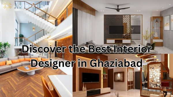 Elevate Your Space: Discover the Best Interior Designer in Ghaziabad